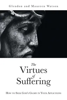 The Virtues of Suffering - Glendon Watson