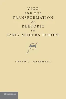 Vico and the Transformation of Rhetoric in Early Modern Europe - David L. Marshall