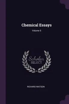 Chemical Essays; Volume 5 - Richard Watson