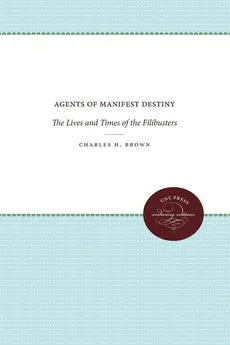 Agents of Manifest Destiny - Charles H. Brown