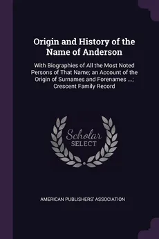 Origin and History of the Name of Anderson - Publishers' Association American