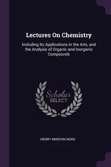 Lectures On Chemistry - Henry Minchin Noad