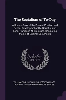 The Socialism of To-Day - William English Walling