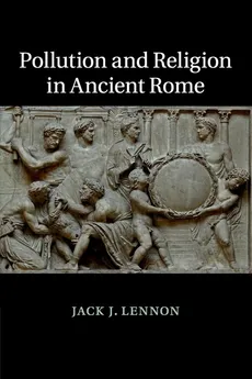 Pollution and Religion in Ancient Rome - Jack J. Lennon