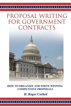 Proposal Writing for Government Contracts - H. Roger Corbett