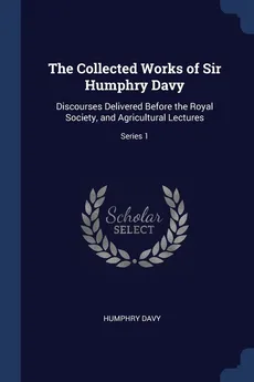 The Collected Works of Sir Humphry Davy - Humphry Davy