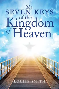 The Seven Keys of the Kingdom of Heaven - Louise Smith