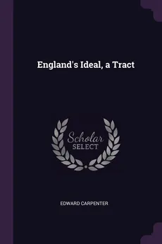 England's Ideal, a Tract - Edward Carpenter