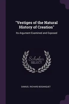 "Vestiges of the Natural History of Creation" - Samuel Richard Bosanquet