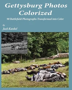 Gettysburg Photos Colorized - Jack L. Kunkel