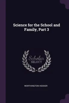 Science for the School and Family, Part 3 - Worthington Hooker
