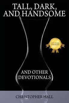 Tall, Dark, and Handsome and Other Devotionals - Christopher Hall