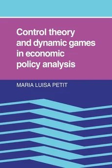 Control Theory and Dynamic Games in Economic Policy Analysis - Maria Luisa Petit