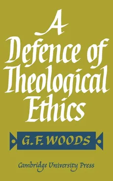 A Defence of Theological Ethics - G. F. Woods