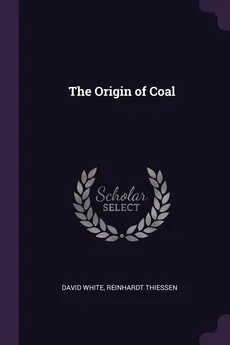The Origin of Coal - David White