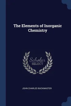 The Elements of Inorganic Chemistry - John Charles Buckmaster