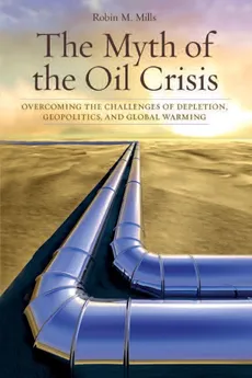 The Myth of the Oil Crisis - Robin Mills