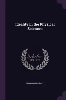 Ideality in the Physical Sciences - Benjamin Peirce