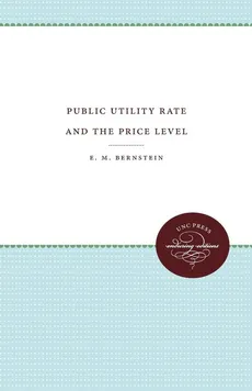 Public Utility Rate Making and the Price Level - E. M. Bernstein