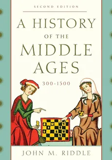 A History of the Middle Ages, 300-1500 - John M. Riddle