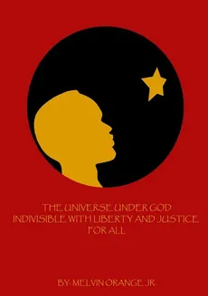 The Universe Under God Indivisible With Liberty And Justice For All - Melvin Orange