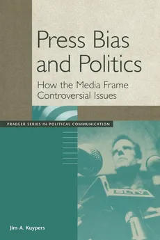Press Bias and Politics - Jim Kuypers