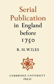 Serial Publication in England Before 1750 - R. M. Wiles