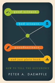 Good Science, Bad Science, Pseudoscience, and Just Plain Bunk - Peter A. Daempfle