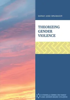 Theorizing Gender Violence - Sarah  Jane Brubaker