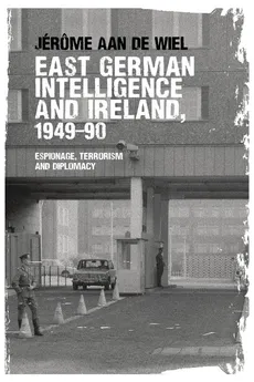 East German intelligence and Ireland, 1949-90 - Wiel Jérôme de