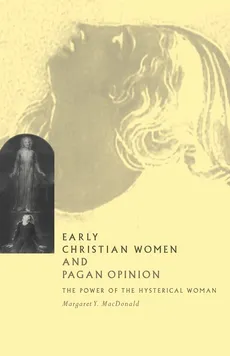 Early Christian Women and Pagan Opinion - Margaret Y. MacDonald