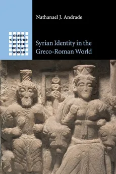 Syrian Identity in the Greco-Roman World - Nathanael J. Andrade