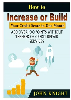 How to Increase or Build Your Credit Score in One Month - John Knight