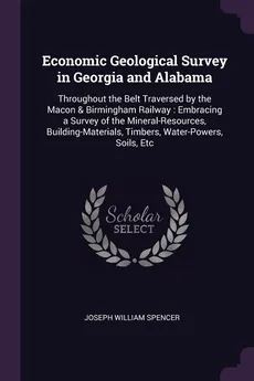 Economic Geological Survey in Georgia and Alabama - Joseph William Spencer