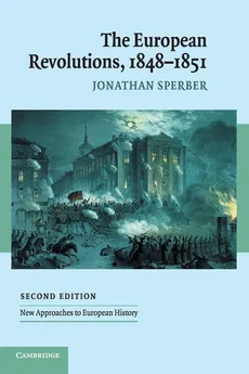 The European Revolutions, 1848-1851 - Jonathan Sperber