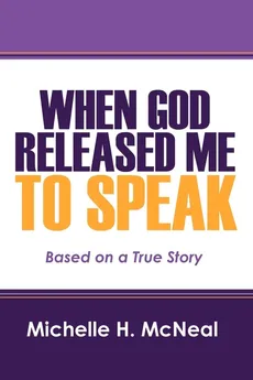 When God Released Me to Speak - Michelle H. McNeal