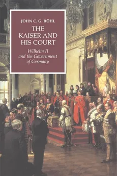 The Kaiser and His Court - John C. G. Rohl
