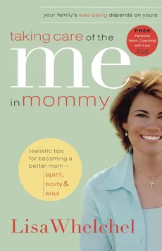 Taking Care of the Me in Mommy - Lisa Whelchel
