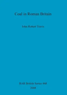 Coal in Roman Britain - John  Robert Travis
