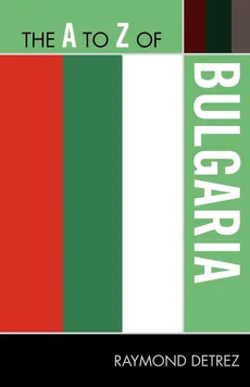 The A to Z of Bulgaria - Raymond Detrez