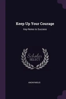 Keep Up Your Courage - Anonymous