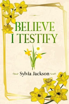 Believe I Testify - Sylvia Jackson