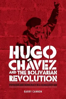 Hugo Chávez and the Bolivarian Revolution - Barry Cannon