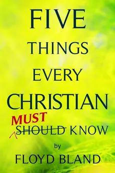 Five Things Every Christian Must Know - Floyd Bland