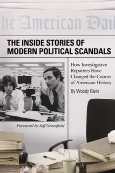 Inside Stories of Modern Political Scandals, The - Woody Klein