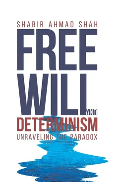 Free Will and Determinism - Shabir Ahmad Shah