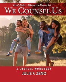 "We Counsel Us"-A Couples Workbook(Let's Talk Minus the Therapist) - Julie F Zeno