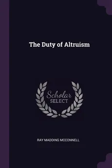 The Duty of Altruism - Ray Madding McConnell