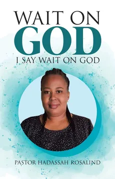 Wait on God - Pastor Hadassah Rosalind