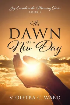 The Dawn of a New Day - Violetra C Ward